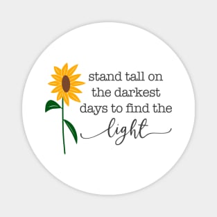 Stand Tall on the Darkest Days to Find the Light Sunflower Magnet